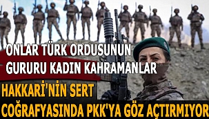 Türk Ordusunun gururu Kadın kahramanlar, Hakkari'nin sert coğrafyasında PKK'ya göz açtırmıyor